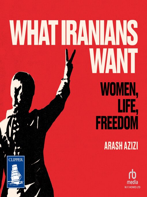 Title details for What Iranians Want by Arash Azizi - Available